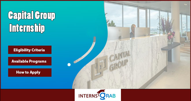 Capital Group Internship Program Overview and Eligibility Criteria Capital Group Internship Program Overview and Eligibility Criteria